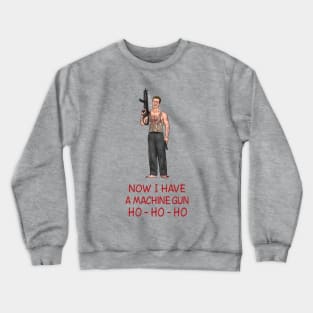 Now I Have A Machine Gun Ho-Ho-Ho Crewneck Sweatshirt